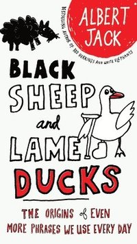 bokomslag Black Sheep and Lame Ducks: The Origins of Even More Phrases We Use Every Day