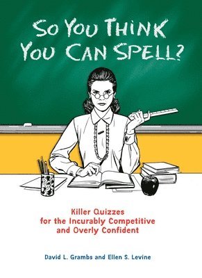 So You Think You Can Spell?: Killer Quizzes for the Incurably Competitive and Overly Confident 1