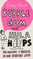 bokomslag Bubble Gum and Hula Hoops: The Origins of Objects in Our Everyday Lives