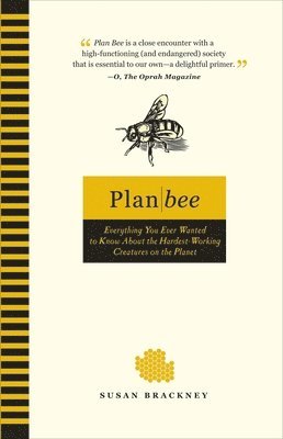 bokomslag Plan Bee: Everything You Ever Wanted to Know About the Hardest-Working Creatures on thePlanet