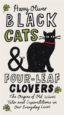 Black Cats & Four-Leaf Clovers: The Origins of Old Wives' Tales and Superstitions in Our Everyday Lives 1
