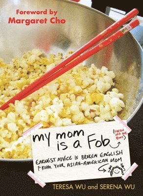 bokomslag My Mom Is a Fob: Earnest Advice in Broken English from Your Asian-American Mom