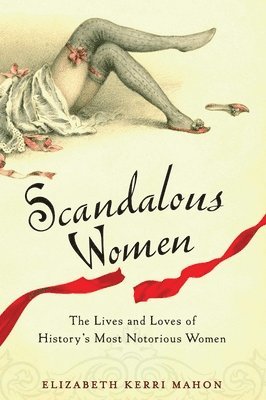 bokomslag Scandalous Women: The Lives and Loves of History's Most Notorious Women