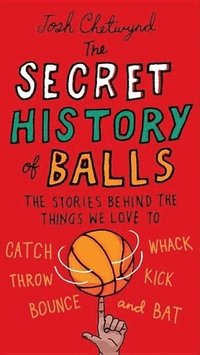bokomslag The Secret History of Balls
