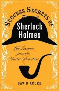 bokomslag Success Secrets of Sherlock Holmes: Life Lessons from the Master Detective