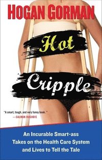 bokomslag Hot Cripple: An Incurable Smart-ass Takes on the Health Care System and Lives to Tell the Tale