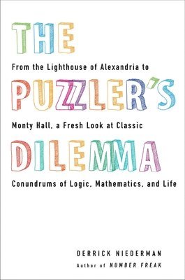Derrick Niederman - The Puzzler's Dilemma: From the Lighthouse of Alexandria to Monty Hall, a Fresh Look at Classic Conundrums of Logic, Mathematics, and Life, Häftad