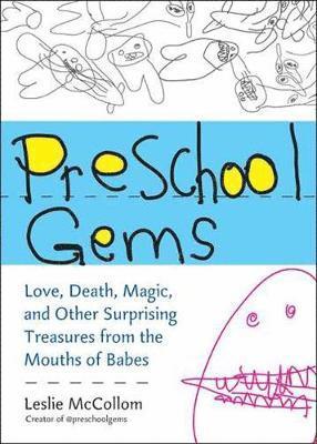 Leslie McCollom - Preschool Gems: Love, Death, Magic, and Other Surprising Treasures from the Mouths of Babes, Häftad
