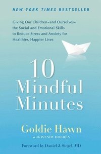 bokomslag 10 Mindful Minutes: Giving Our Children--And Ourselves--The Social and Emotional Skills to Reduce St Ress and Anxiety for Healthier, Happy