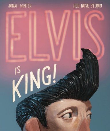 Jonah Winter - Elvis Is King!, Inbunden