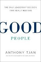 Good People: The Only Leadership Decision That Really Matters 1