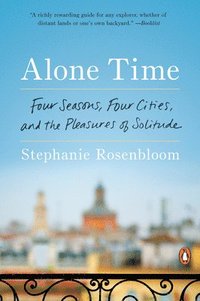 bokomslag Alone Time: Four Seasons, Four Cities, and the Pleasures of Solitude