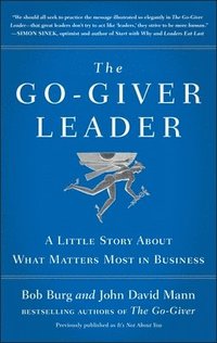 bokomslag The Go-Giver Leader: A Little Story about What Matters Most in Business (Go-Giver, Book 2)
