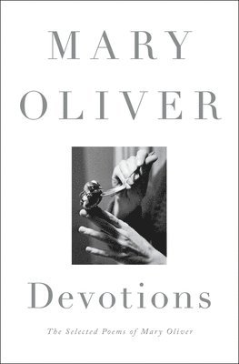 Mary Oliver - Devotions, Inbunden