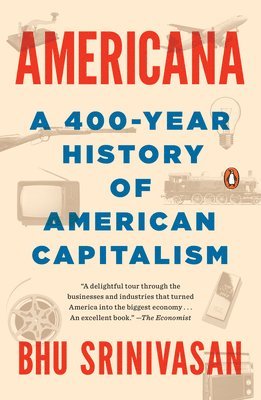 Bhu Srinivasan - Americana: A 400-Year History of American Capitalism, Häftad
