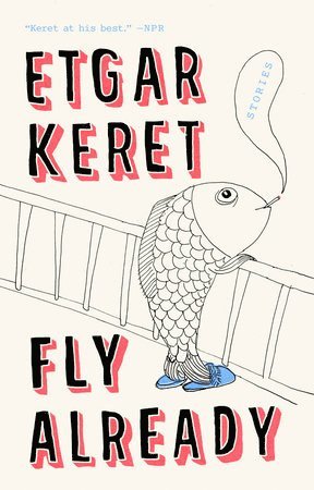 Etgar Keret - Fly Already, Häftad
