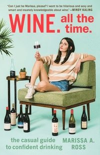 bokomslag Wine. all the time - the casual guide to confident drinking
