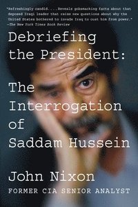 bokomslag Debriefing the President: The Interrogation of Saddam Hussein