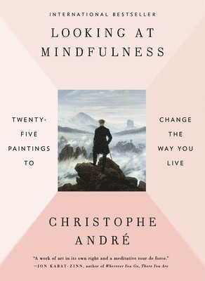 Christophe Andre - Looking at Mindfulness: Twenty-Five Paintings to Change the Way You Live, Häftad
