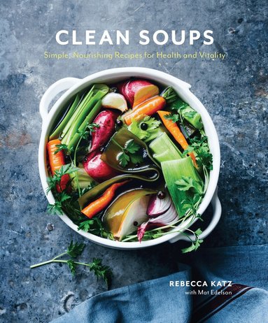 Rebecca Katz, Mat Edelson - Clean Soups, Inbunden