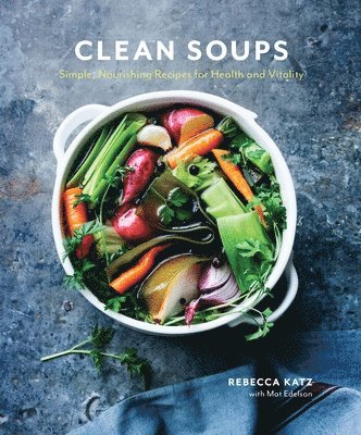 bokomslag Clean Soups: Simple, Nourishing Recipes for Health and Vitality [A Cookbook]