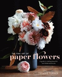 bokomslag Fine art of paper flowers - a guide to making beautiful and lifelike botani