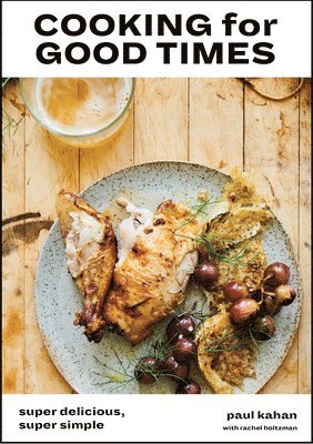 bokomslag Cooking for Good Times: Super Delicious, Super Simple [A Cookbook]