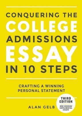 Conquering the College Admissions Essay in 10 Steps, Third Edition 1