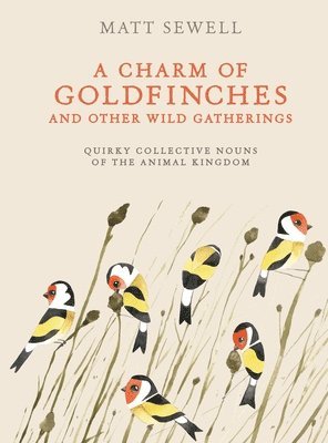 A Charm of Goldfinches and Other Wild Gatherings: Quirky Collective Nouns of the Animal Kingdom 1