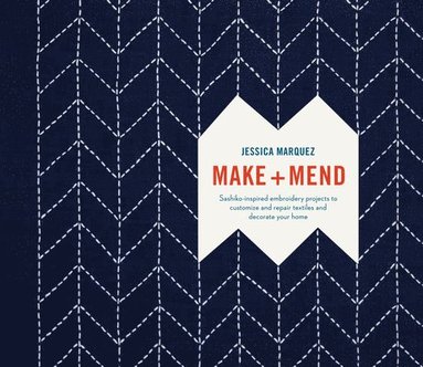 bokomslag Make and Mend: Sashiko-Inspired Embroidery Projects to Customize and Repair Textiles and Decorate Your Home
