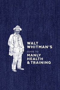 bokomslag Walt Whitman's Guide to Manly Health and Training