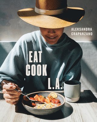 bokomslag Eat. Cook. L.A.: Recipes from the City of Angels [A Cookbook]