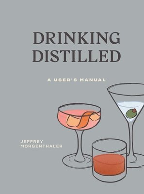 Jeffrey Morgenthaler - Morgenthaler, J: Drinking Distilled, Inbunden