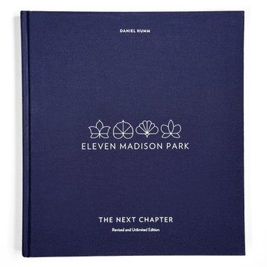 bokomslag Eleven Madison Park: The Next Chapter: Revised and Unlimited Edition