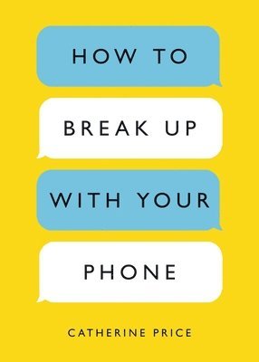 bokomslag How to Break Up with Your Phone: The 30-Day Plan to Take Back Your Life