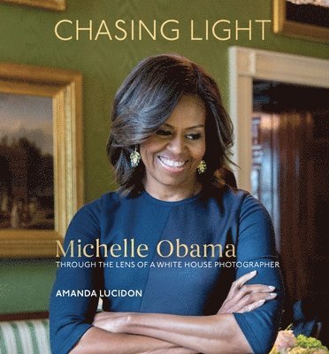 bokomslag Chasing Light: Michelle Obama Through the Lens of a White House Photographer
