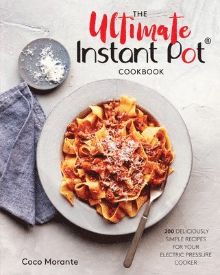 bokomslag The Ultimate Instant Pot Cookbook: 200 Deliciously Simple Recipes for Your Electric Pressure Cooker