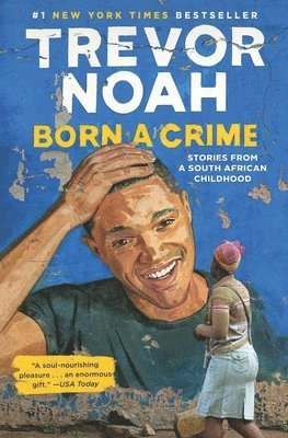 Trevor Noah - Born a Crime: Stories from a South African Childhood, Inbunden