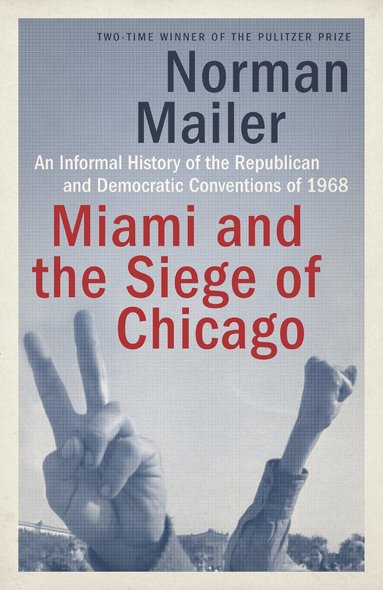 Norman Mailer - Miami and the Siege of Chicago, Häftad