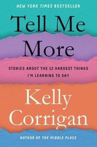 bokomslag Tell Me More: Stories about the 12 Hardest Things I'm Learning to Say