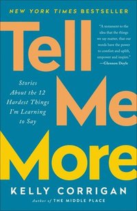 bokomslag Tell Me More: Stories about the 12 Hardest Things I'm Learning to Say