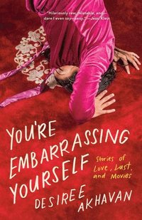 bokomslag You're Embarrassing Yourself: Stories of Love, Lust, and Movies