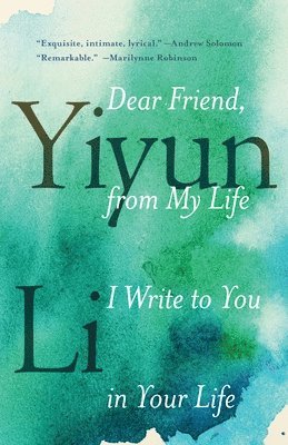 Yiyun Li - Dear Friend, from My Life I Write to You in Your Life, Häftad