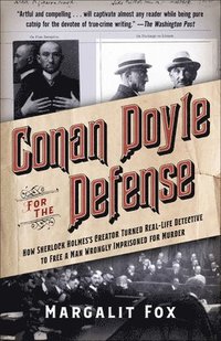 bokomslag Conan Doyle for the Defense: How Sherlock Holmes's Creator Turned Real-Life Detective and Freed a Man Wrongly Imprisoned for Murder