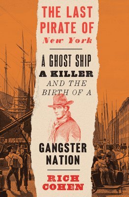 Rich Cohen - The Last Pirate of New York: A Ghost Ship, a Killer, and the Birth of a Gangster Nation, Häftad