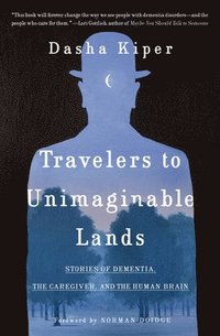 bokomslag Travelers to Unimaginable Lands: Stories of Dementia, the Caregiver, and the Human Brain