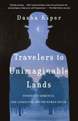 Travelers to Unimaginable Lands: Stories of Dementia, the Caregiver, and the Human Brain 1