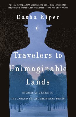 Dasha Kiper - Travelers to Unimaginable Lands: Stories of Dementia, the Caregiver, and the Human Brain, Häftad