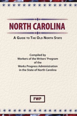 Federal Writers' Project (Fwp), Works Project Administration (Wpa) - North Carolina: A Guide To The Old North State, Inbunden