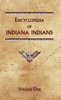 bokomslag Encyclopedia of Indiana Indians (Volume One)